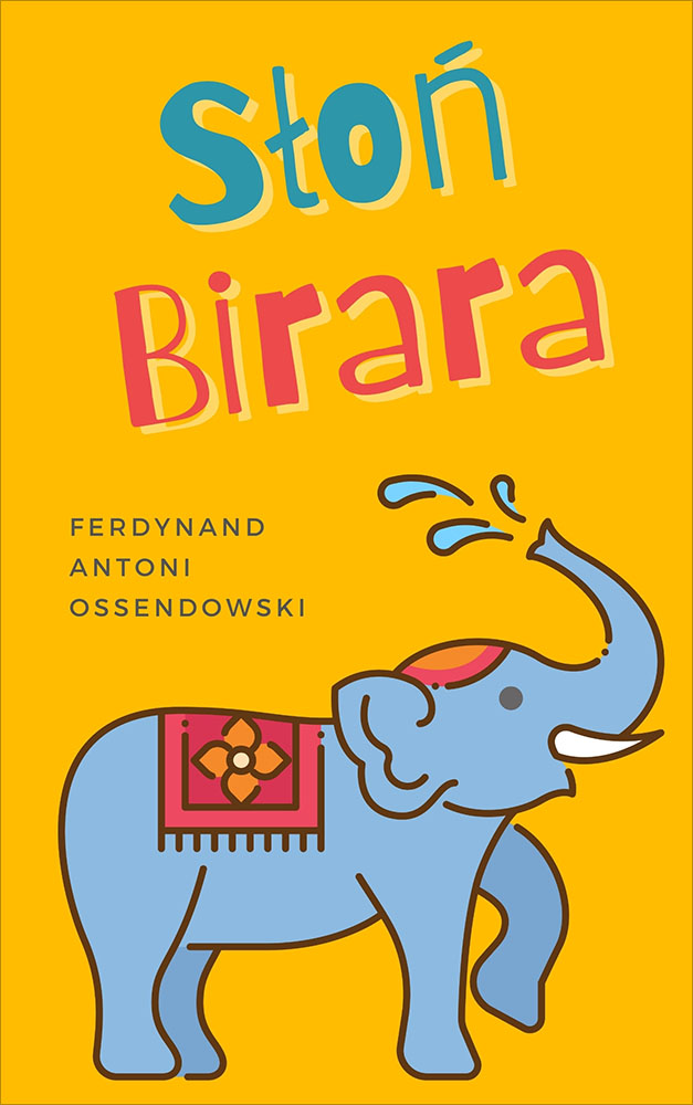 Okładka książki Słoń Birara - Antoni Ferdynand Ossendowski