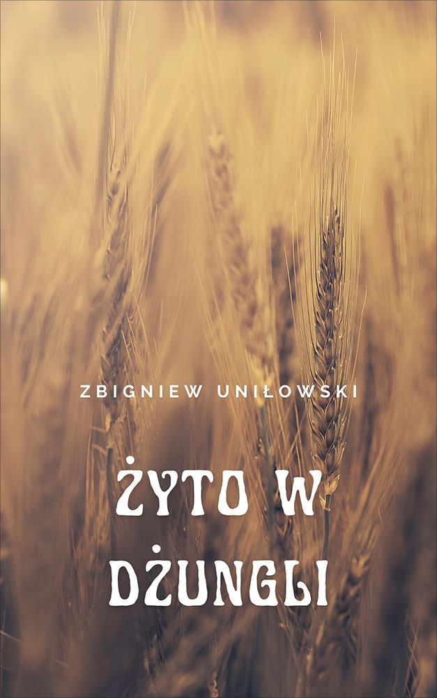 Okładka książki Żyto w dżungli - Zbigniew Uniłowski